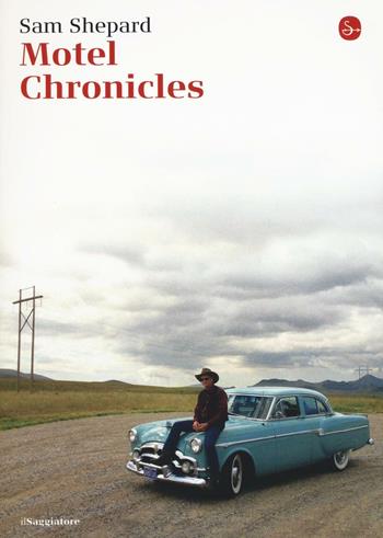 Motel Chronicles - Sam Shepard - Libro Il Saggiatore 2016, La cultura | Libraccio.it