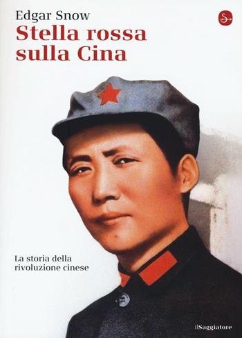 Stella rossa sulla Cina. Storia della rivoluzione cinese - Edgar Snow - Libro Il Saggiatore 2016, La cultura | Libraccio.it