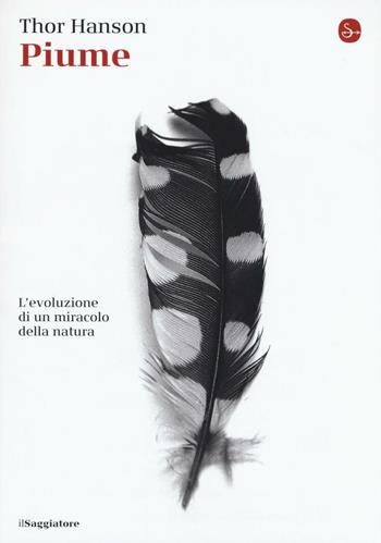 Piume. L'evoluzione di un miracolo della natura - Thor Hanson - Libro Il Saggiatore 2016, La piccola cultura | Libraccio.it