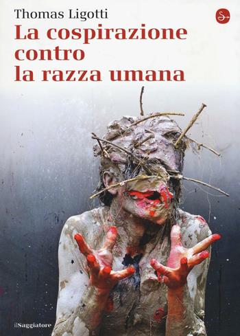 La cospirazione contro la razza umana - Thomas Ligotti - Libro Il Saggiatore 2016, La cultura | Libraccio.it