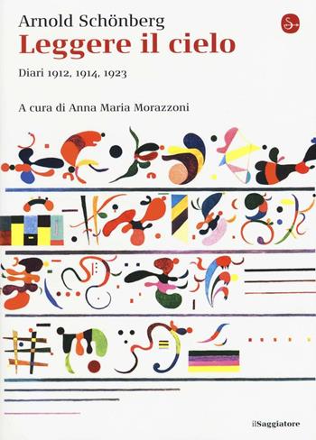 Leggere il cielo. Diari 1912, 1914, 1923 - Arnold Schönberg - Libro Il Saggiatore 2016, La cultura | Libraccio.it