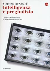 Intelligenza e pregiudizio. Contro i fondamenti scientifici del razzismo