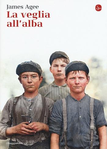 La veglia all'alba - James Agee - Libro Il Saggiatore 2016, La cultura | Libraccio.it