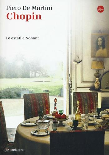 Chopin. Le estati a Nohant - Piero De Martini - Libro Il Saggiatore 2016, La piccola cultura | Libraccio.it
