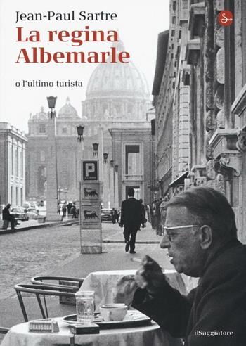 La regina Albemarle o l'ultimo turista - Jean-Paul Sartre - Libro Il Saggiatore 2016, La piccola cultura | Libraccio.it