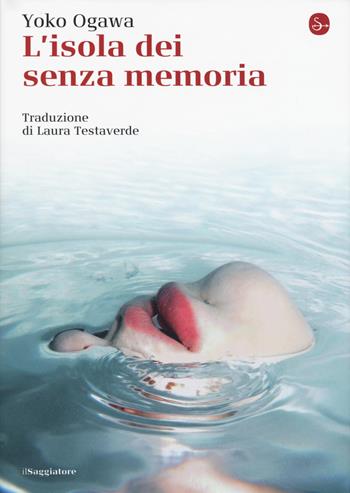 L' isola dei senzamemoria - Yoko Ogawa - Libro Il Saggiatore 2018, La cultura | Libraccio.it