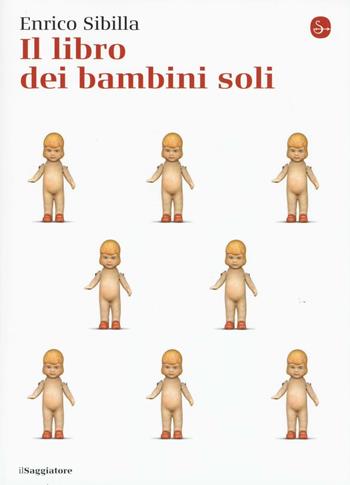 Il libro dei bambini soli - Enrico Sibilla - Libro Il Saggiatore 2016, La cultura | Libraccio.it