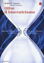 Oltre il biocentrismo. Ripensare il tempo, lo spazio e l'illusione della morte