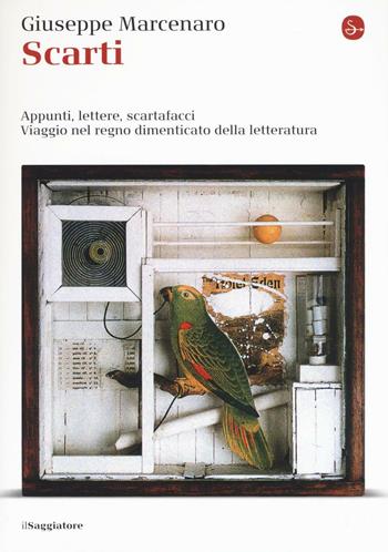 Scarti. Appunti. lettere, scartafacci. Viaggio nel regno dimenticato della letteratura - Giuseppe Marcenaro - Libro Il Saggiatore 2017, La piccola cultura | Libraccio.it