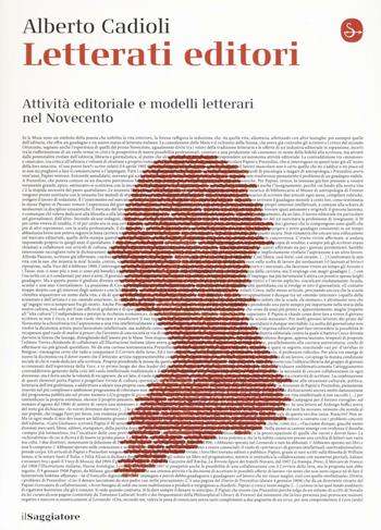 Letterati editori. Attività editoriale e modelli letterari nel Novecento - Alberto Cadioli - Libro Il Saggiatore 2017, La cultura | Libraccio.it