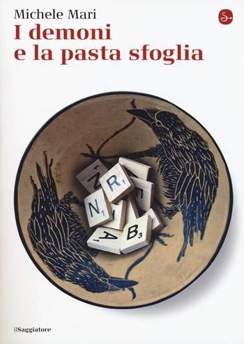 I demoni e la pasta sfoglia - Michele Mari - Libro Il Saggiatore 2017, La cultura | Libraccio.it
