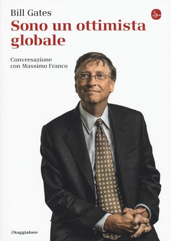 Sono un ottimista globale - Bill Gates, Massimo Franco - Libro Il Saggiatore 2017, La piccola cultura | Libraccio.it