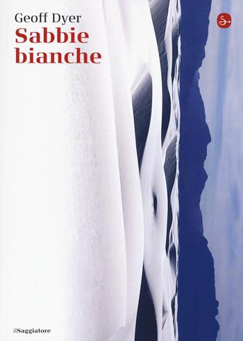 Sabbie bianche - Geoff Dyer - Libro Il Saggiatore 2017, La cultura | Libraccio.it