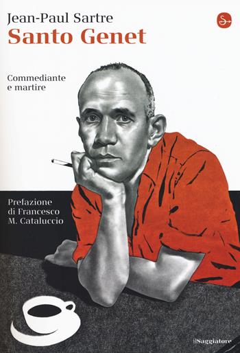 Santo Genet, commediante e martire - Jean-Paul Sartre - Libro Il Saggiatore 2017, La cultura | Libraccio.it