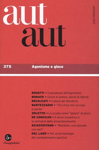 Aut aut. Vol. 375: Agonismo e gioco.  - Libro Il Saggiatore 2017 | Libraccio.it