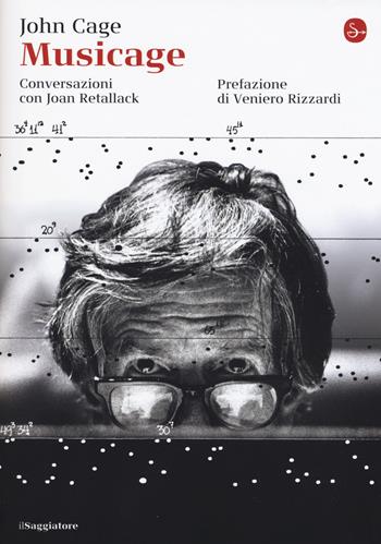 Musicage. Conversazione con Joan Retallack - John Cage, Joan Retallack - Libro Il Saggiatore 2017, La cultura | Libraccio.it