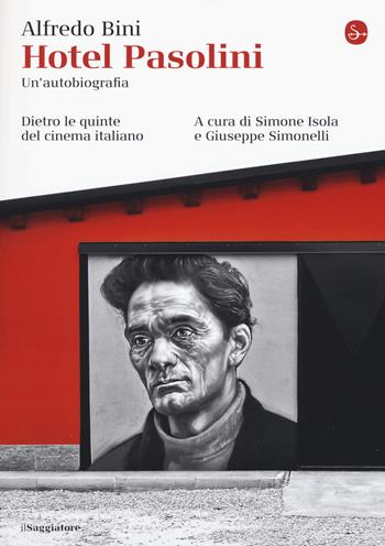 Hotel Pasolini. Un'autobiografia. Dietro le quinte del cinema italiano - Alfredo Bini - Libro Il Saggiatore 2018, La cultura | Libraccio.it