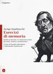 Esercizi di memoria. Scritti su Rossini. Un itinerario critico fra testo, musica e performance