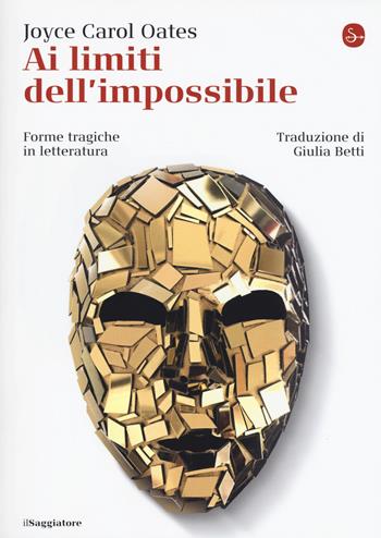 Ai limiti dell'impossibile. Forme tragiche in letteratura - Joyce Carol Oates - Libro Il Saggiatore 2019, La cultura | Libraccio.it