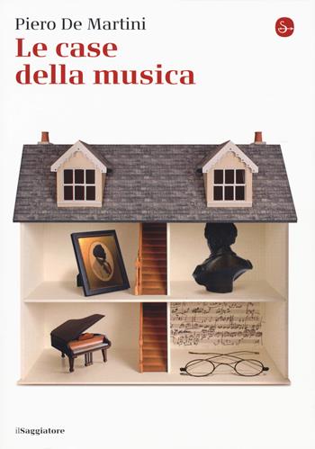 Le case della musica - Piero De Martini - Libro Il Saggiatore 2018, La cultura | Libraccio.it