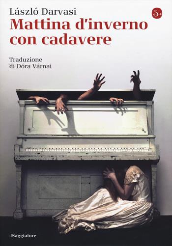 Mattina d'inverno con cadavere - Darvasi László - Libro Il Saggiatore 2018, La cultura | Libraccio.it