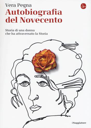 Autobiografia del Novecento. Storia di una donna che ha attraversato la Storia - Vera Pegna - Libro Il Saggiatore 2018, La piccola cultura | Libraccio.it