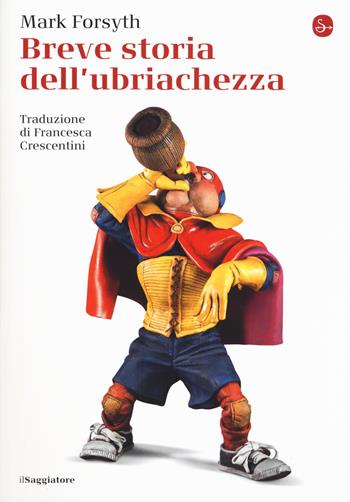 Breve storia dell'ubriachezza - Mark Forsyth - Libro Il Saggiatore 2018, La piccola cultura | Libraccio.it