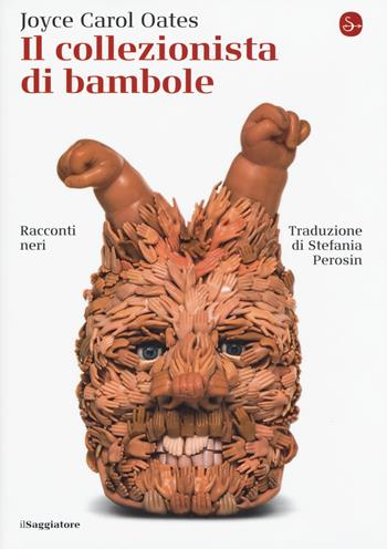 Il collezionista di bambole - Joyce Carol Oates - Libro Il Saggiatore 2018, La cultura | Libraccio.it