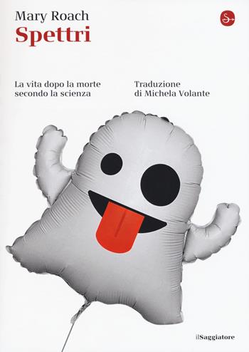 Spettri. La vita dopo la morte secondo la scienza - Mary Roach - Libro Il Saggiatore 2018, La cultura | Libraccio.it