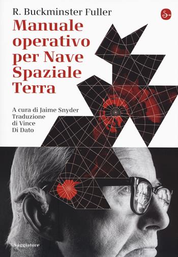 Manuale operativo per Nave Spaziale Terra - Richard Buckminster Fuller - Libro Il Saggiatore 2018, La cultura | Libraccio.it