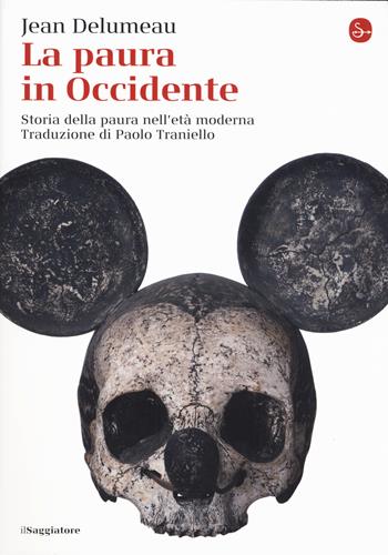 La paura in Occidente. Storia della paura nell'età moderna - Jean Delumeau - Libro Il Saggiatore 2018, La cultura | Libraccio.it