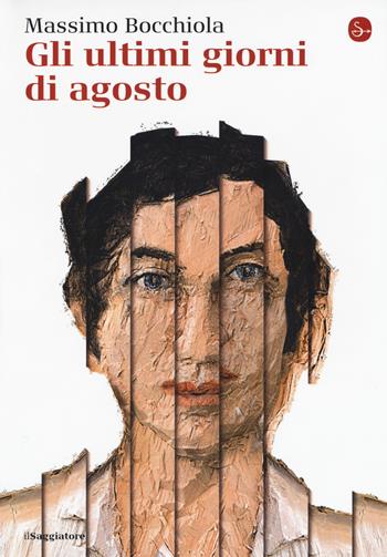 Gli ultimi giorni di agosto - Massimo Bocchiola - Libro Il Saggiatore 2018, La cultura | Libraccio.it