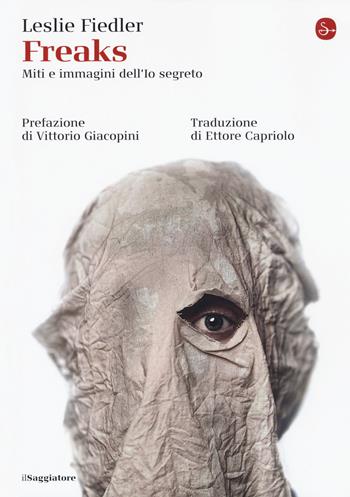 Freaks. Miti e immagini dell'io segreto - Leslie Fiedler - Libro Il Saggiatore 2018, La cultura | Libraccio.it