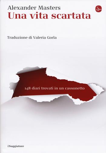 Una vita scartata. 148 diari trovati in un cassonetto - Alexander Masters - Libro Il Saggiatore 2018, La cultura | Libraccio.it