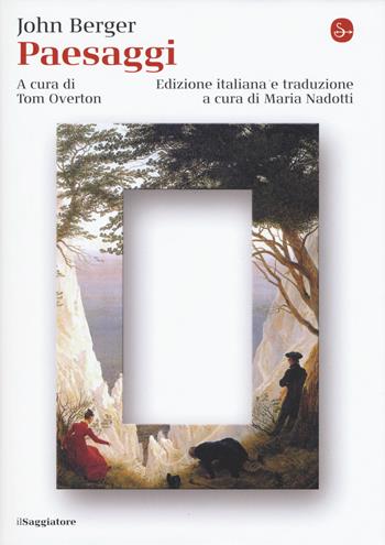 Paesaggi - John Berger - Libro Il Saggiatore 2019, La cultura | Libraccio.it