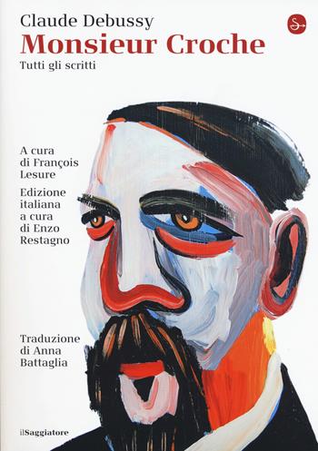 Monsieur Croche. Tutti gli scritti - Claude Debussy - Libro Il Saggiatore 2018, La cultura | Libraccio.it
