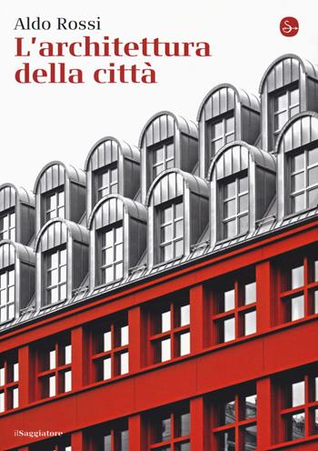 L' architettura della città - Aldo Rossi - Libro Il Saggiatore 2018, La cultura | Libraccio.it