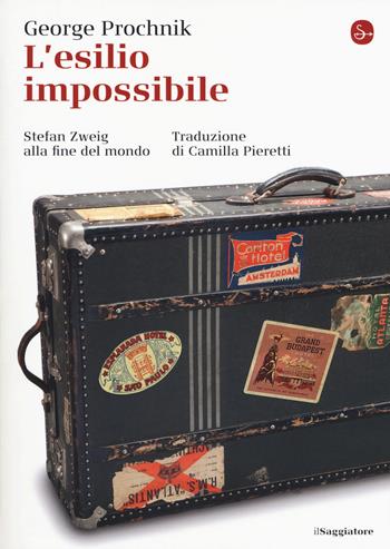 L'esilio impossibile. Stefan Zweig alla fine del mondo - George Prochnik - Libro Il Saggiatore 2018, La cultura | Libraccio.it