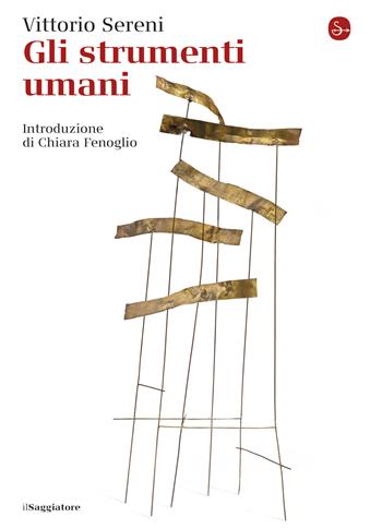 Gli strumenti umani - Vittorio Sereni - Libro Il Saggiatore 2018, La cultura | Libraccio.it