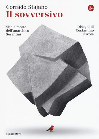 Il sovversivo. Vita e morte dell'anarchico Serantini - Corrado Stajano - Libro Il Saggiatore 2019, La cultura | Libraccio.it
