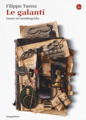 Le galanti. Quasi un'autobiografia - Filippo Tuena - Libro Il Saggiatore 2019, La cultura | Libraccio.it