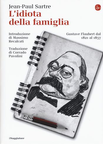 L' idiota della famiglia. Gustave Flaubert dal 1821 al 1857 - Jean-Paul Sartre - Libro Il Saggiatore 2019, La cultura | Libraccio.it