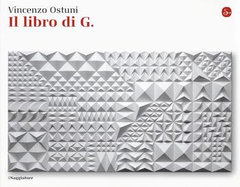 Il libro di G. - Vincenzo Ostuni - Libro Il Saggiatore 2019, La cultura | Libraccio.it