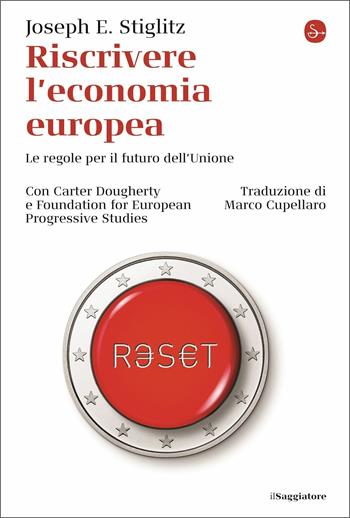 Riscrivere l'economia europea. Le regole per il futuro dell'Unione - Joseph E. Stiglitz - Libro Il Saggiatore 2020, La cultura | Libraccio.it
