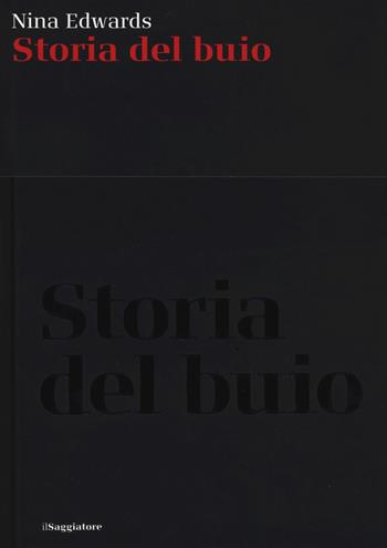 Storia del buio - Nina Edwards - Libro Il Saggiatore 2019, La cultura | Libraccio.it