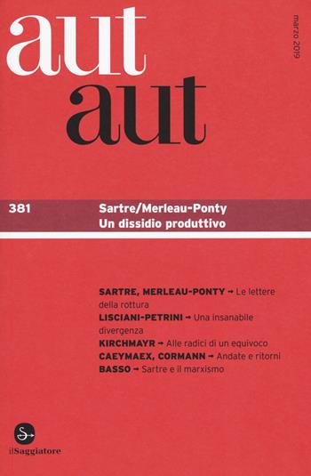 Aut aut. Vol. 381: Sartre/Merleau-Ponty. Un dissidio produttivo.  - Libro Il Saggiatore 2019 | Libraccio.it