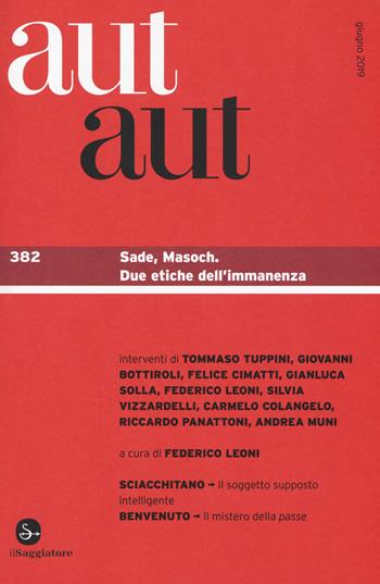 Aut aut. Vol. 382: Sade, Masoch. Due etiche dell'immanenza.  - Libro Il Saggiatore 2019 | Libraccio.it
