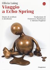 Viaggio a Echo Spring. Storie di scrittori e alcolismo