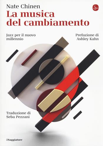 La musica del cambiamento. Jazz per il nuovo millennio - Nate Chinen - Libro Il Saggiatore 2019, La cultura | Libraccio.it