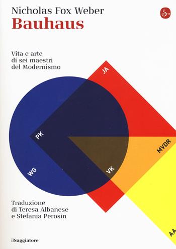 Bauhaus. Vita e arte di sei maestri del Modernismo - Nicholas Fox Weber - Libro Il Saggiatore 2019, La cultura | Libraccio.it